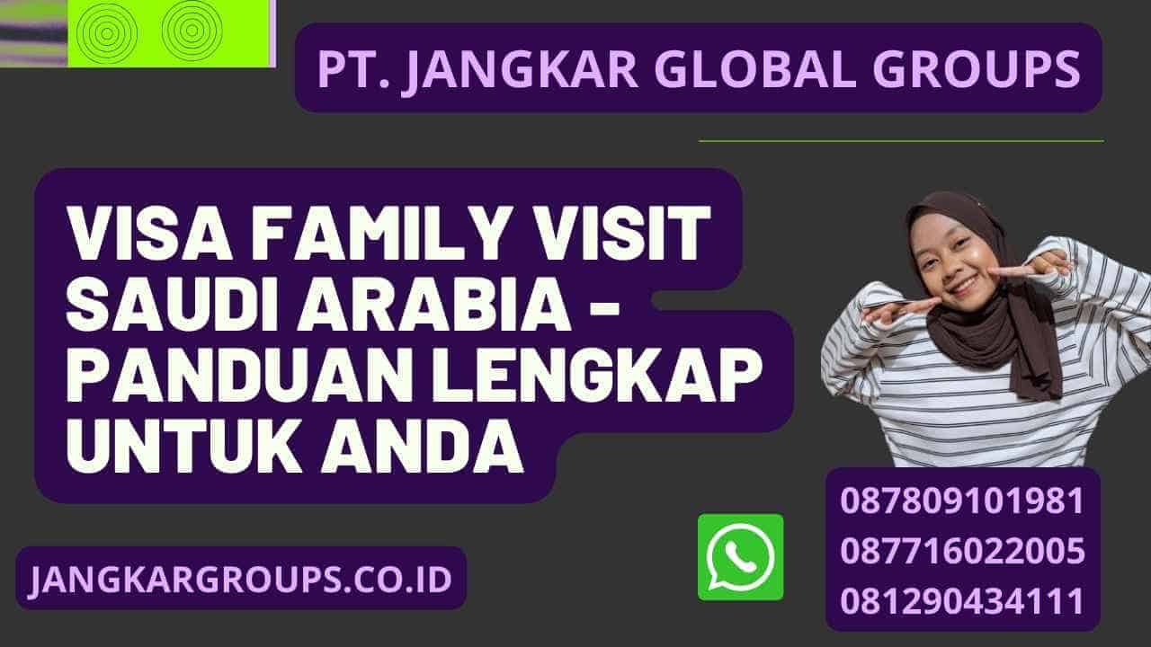 Visa Family Visit Saudi Arabia - Panduan Lengkap untuk Anda