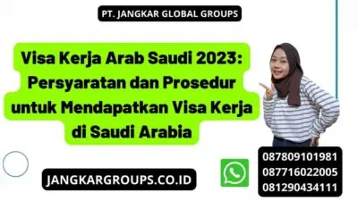 Visa Kerja Arab Saudi 2023: Persyaratan dan Prosedur untuk Mendapatkan Visa Kerja di Saudi Arabia