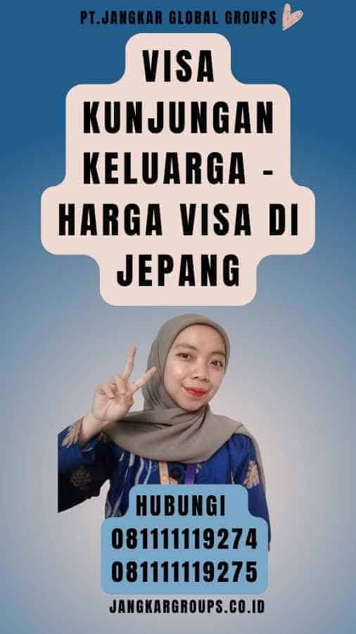 Visa Kunjungan Keluarga - Harga Visa Di Jepang