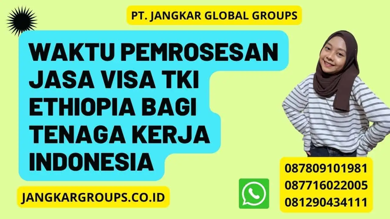 Waktu Pemrosesan Jasa Visa TKI Ethiopia Bagi Tenaga Kerja Indonesia