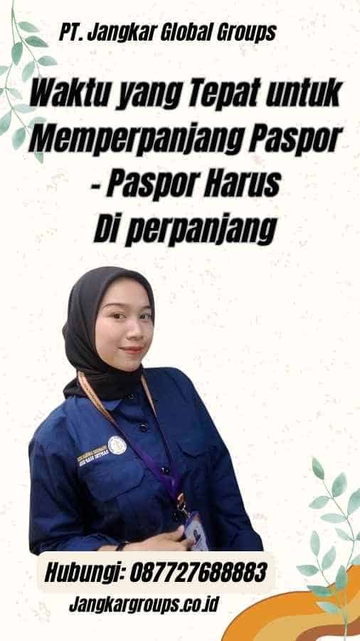 Waktu yang Tepat untuk Memperpanjang Paspor - Paspor Harus Di perpanjang