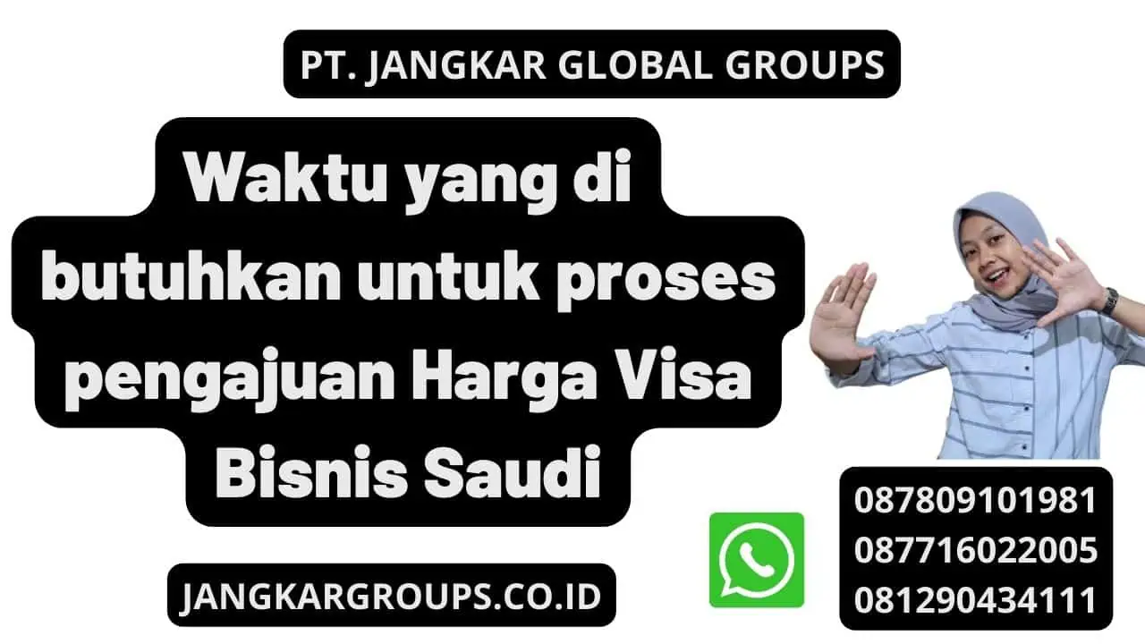 Waktu yang di butuhkan untuk proses pengajuan Harga Visa Bisnis Saudi