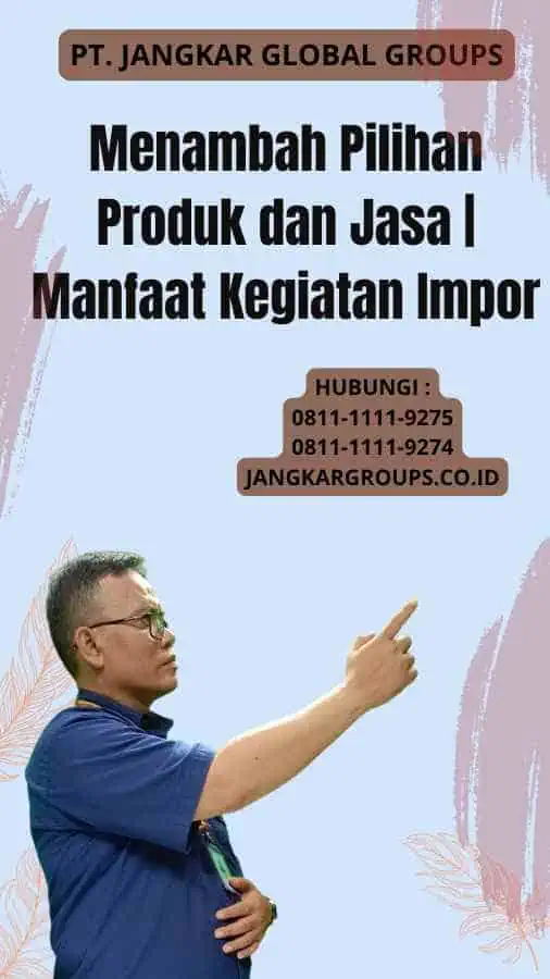 1. Menambah Pilihan Produk dan Jasa Manfaat Kegiatan Impor