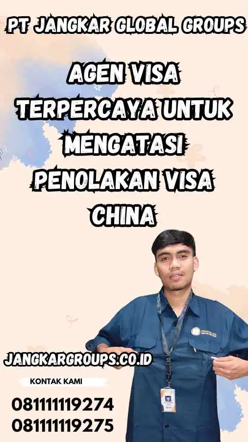 Agen Visa Terpercaya untuk Mengatasi Penolakan Visa China