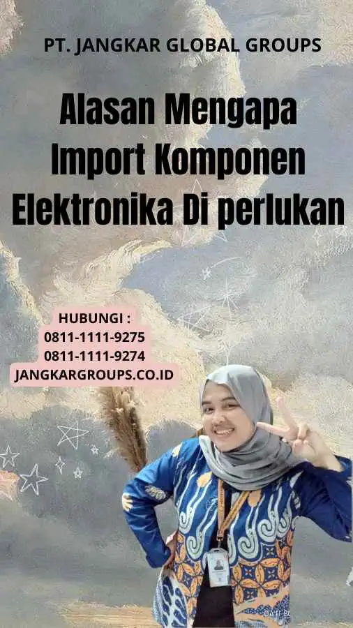 Alasan Mengapa Import Komponen Elektronika Di perlukan