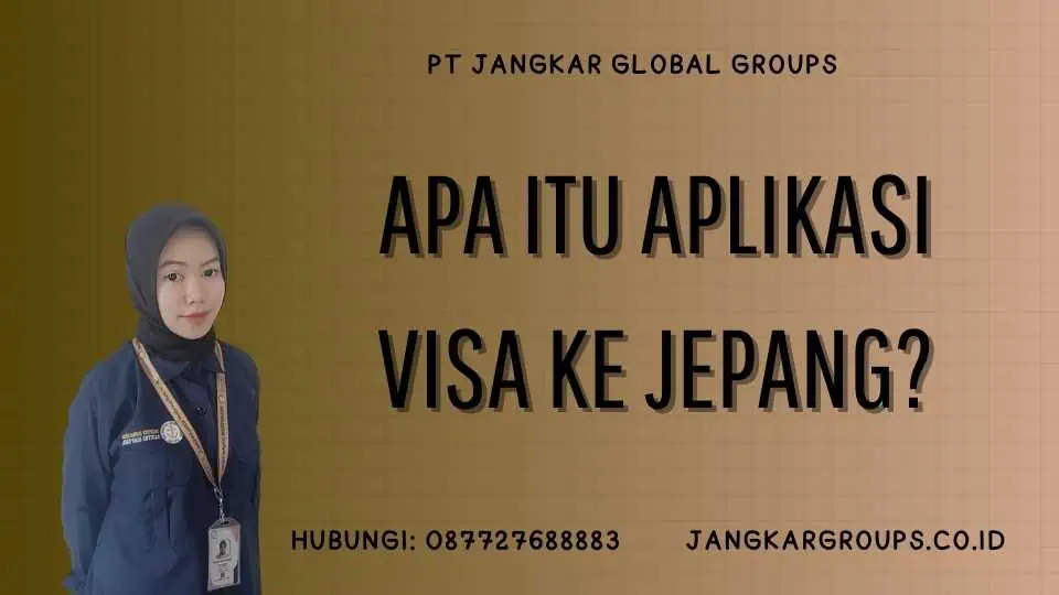 Apa Itu Aplikasi Visa Ke Jepang?