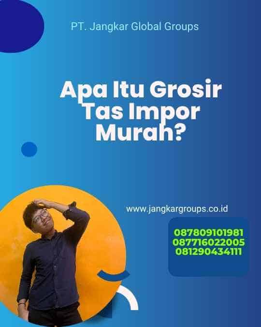 Apa Itu Grosir Tas Impor Murah?