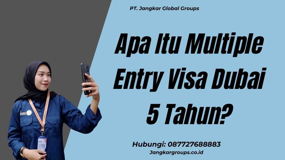 Apa Itu Multiple Entry Visa Dubai 5 Tahun?