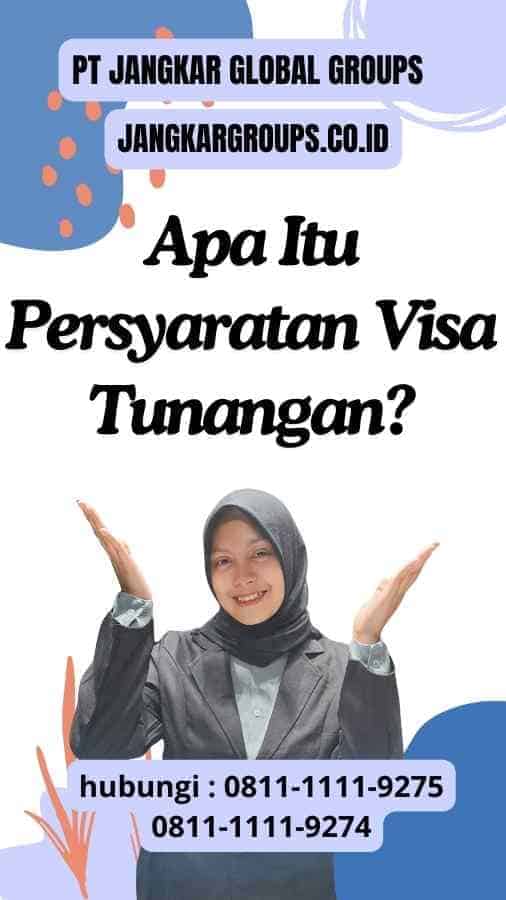 Apa Itu Persyaratan Visa Tunangan?