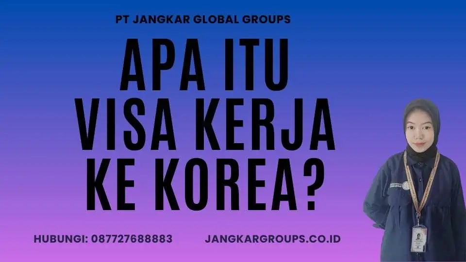 Apa Itu Visa Kerja Ke Korea?