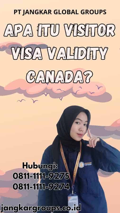 Apa Itu Visitor Visa Validity Canada