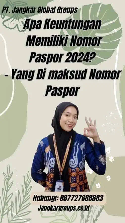 Apa Keuntungan Memiliki Nomor Paspor 2024? - Yang Di maksud Nomor Paspor