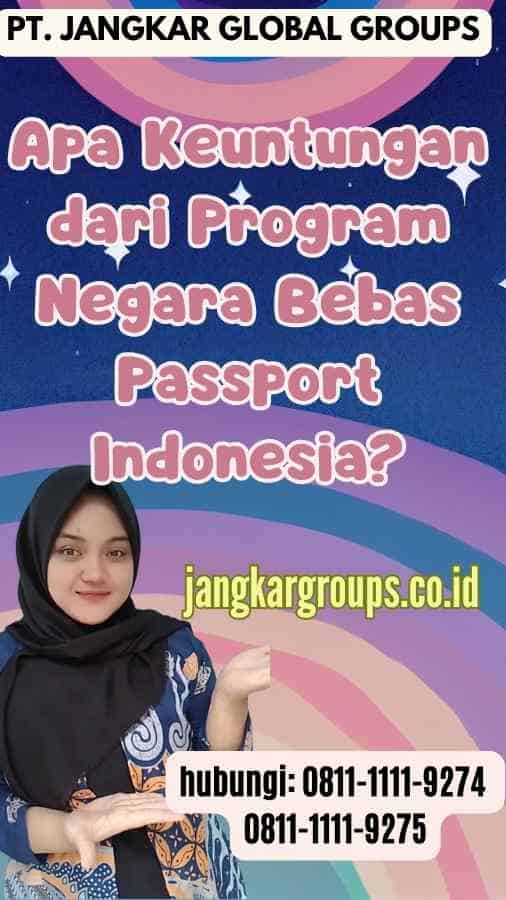 Apa Keuntungan dari Program Negara Bebas Passport Indonesia