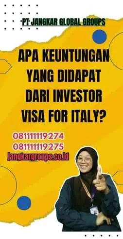 Apa Keuntungan yang Didapat dari Investor Visa For Italy?