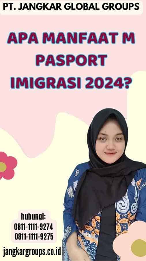 Apa Manfaat M Pasport Imigrasi 2024