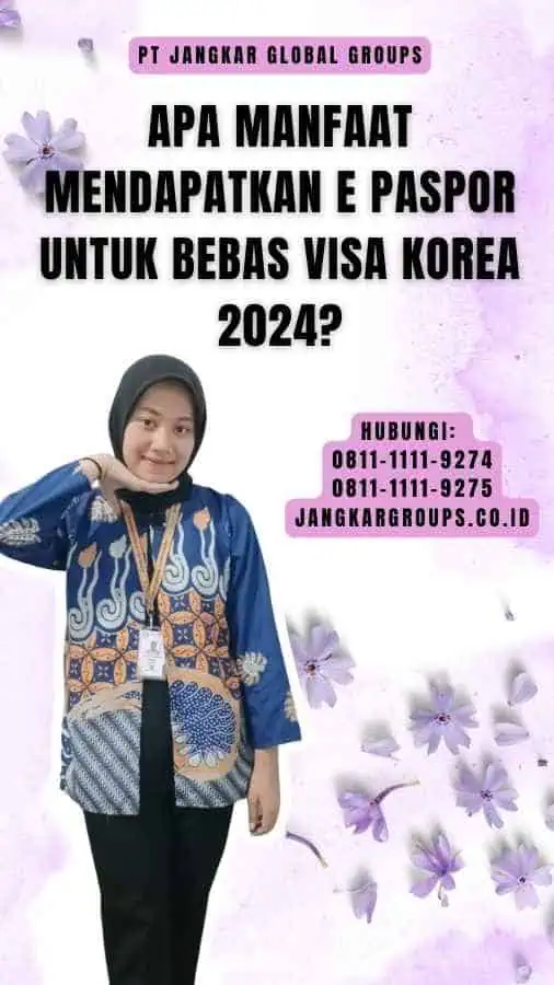 Apa Manfaat Mendapatkan E Paspor untuk Bebas Visa Korea 2024