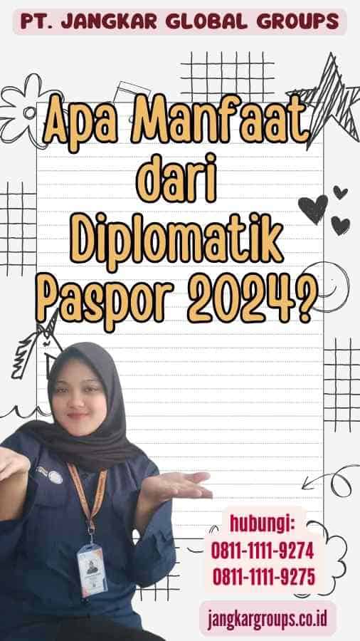 Apa Manfaat dari Diplomatik Paspor 2024