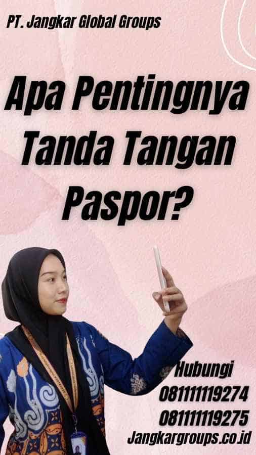 Apa Pentingnya Tanda Tangan Paspor?