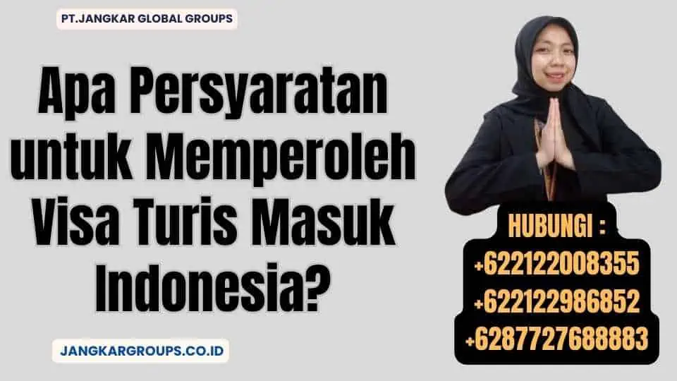 Apa Persyaratan untuk Memperoleh Visa Turis Masuk Indonesia