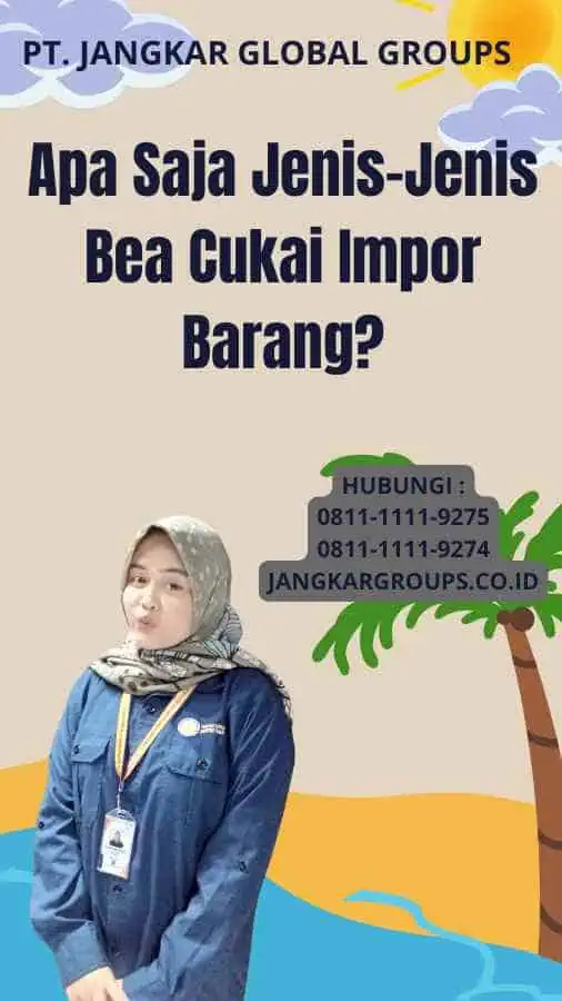 Apa Saja Jenis-Jenis Bea Cukai Impor Barang?