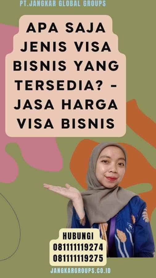 Apa Saja Jenis Visa Bisnis yang Tersedia - Jasa Harga Visa Bisnis