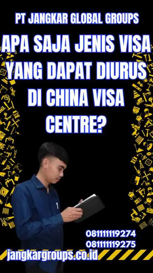 Apa Saja Jenis Visa yang Dapat diurus di China Visa Centre?