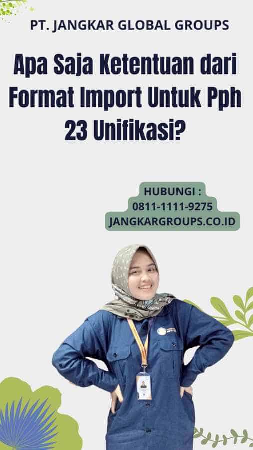 Apa Saja Ketentuan dari Format Import Untuk Pph 23 Unifikasi?