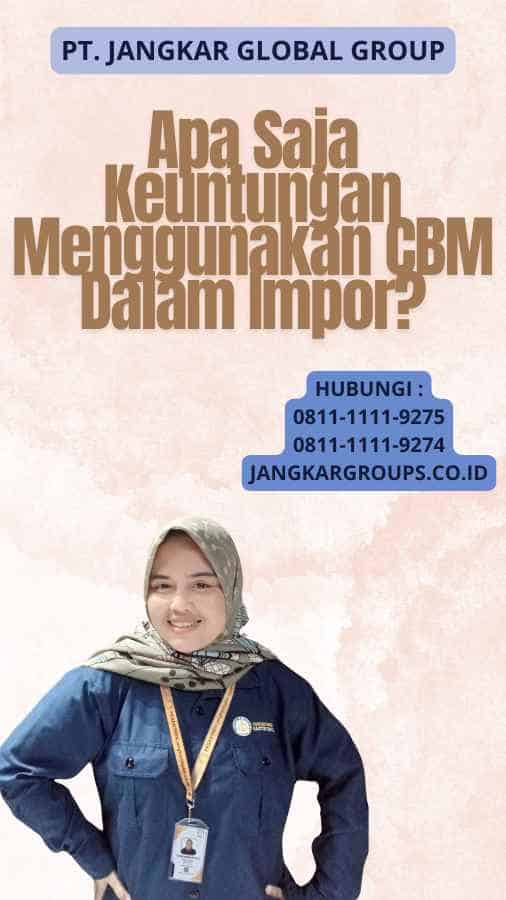 Apa Saja Keuntungan Menggunakan CBM Dalam Impor?