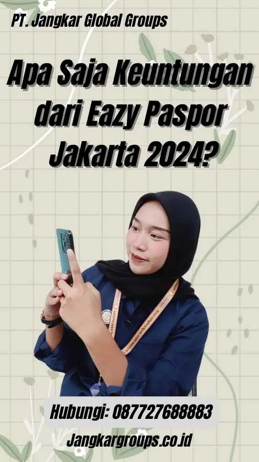 Apa Saja Keuntungan dari Eazy Paspor Jakarta 2024?