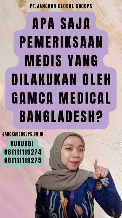 Apa Saja Pemeriksaan Medis yang Dilakukan oleh Gamca Medical Bangladesh