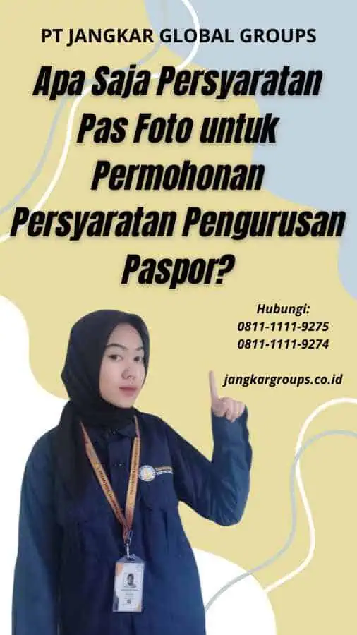 Apa Saja Persyaratan Pas Foto untuk Permohonan Persyaratan Pengurusan Paspor?