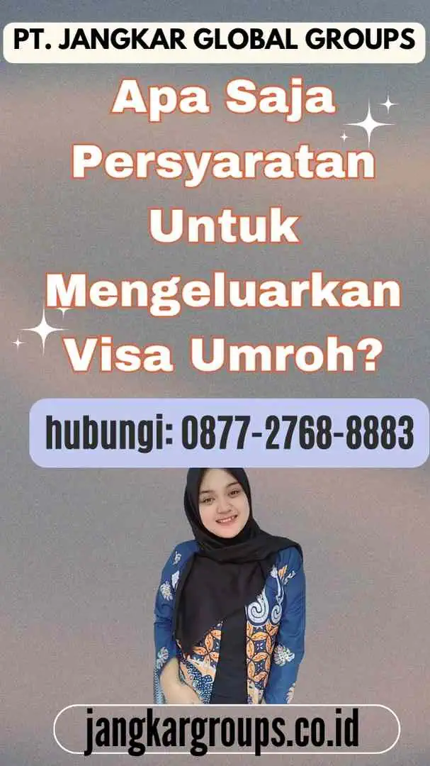 Apa Saja Persyaratan Untuk Mengeluarkan Visa Umroh