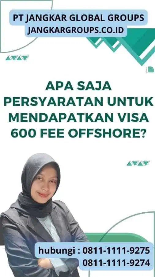 Apa Saja Persyaratan untuk Mendapatkan Visa 600 Fee Offshore