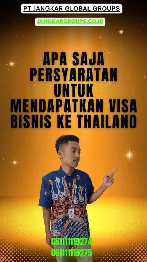 Apa Saja Persyaratan untuk Mendapatkan Visa Bisnis Ke Thailand