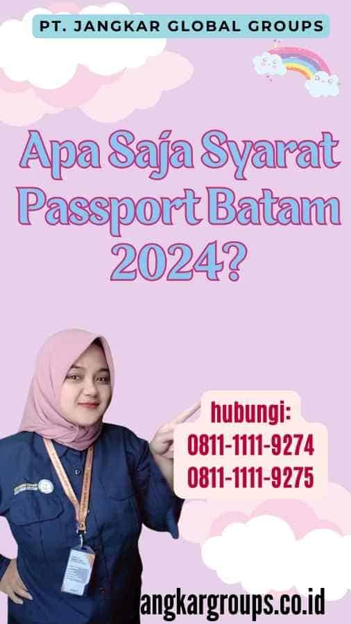 Apa Saja Syarat Passport Batam 2024