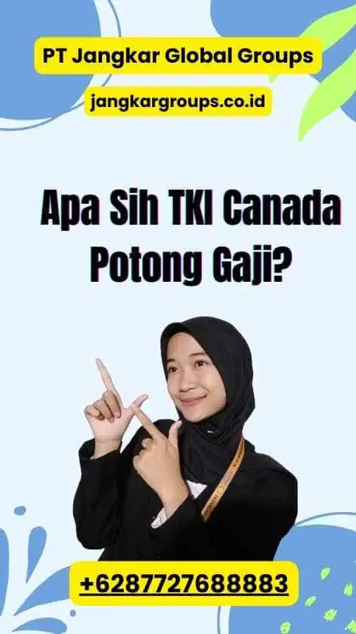 Apa Sih TKI Canada Potong Gaji?