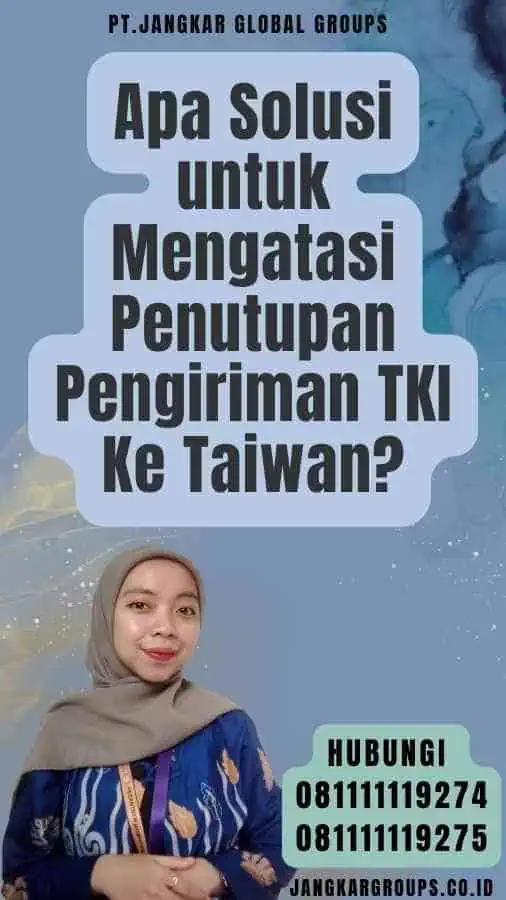 Apa Solusi untuk Mengatasi Penutupan Pengiriman TKI Ke Taiwan