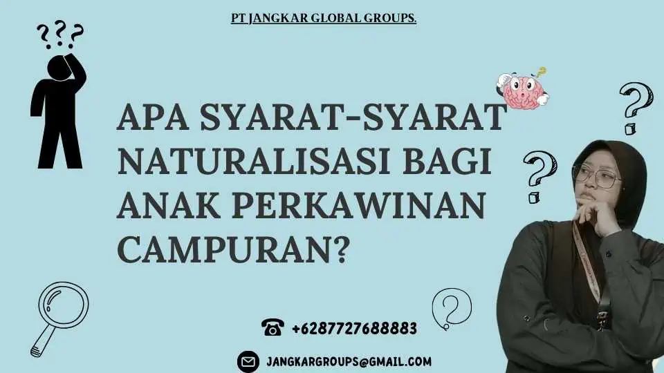 Apa Syarat-Syarat Naturalisasi bagi Anak Perkawinan Campuran?