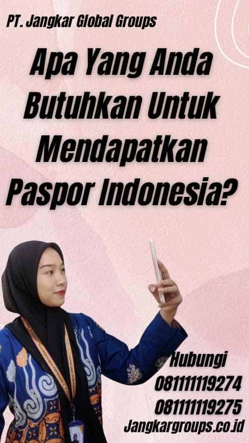 Apa Yang Anda Butuhkan Untuk Mendapatkan Paspor Indonesia?