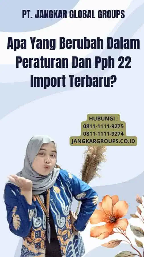 Apa Yang Berubah Dalam Peraturan Dan Pph 22 Import Terbaru?