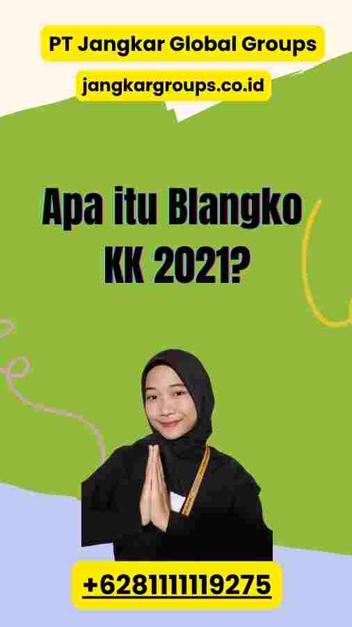 Apa itu Blangko KK 2021?