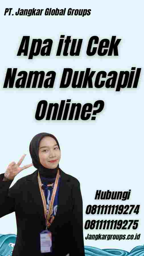 Apa itu Cek Nama Dukcapil Online?