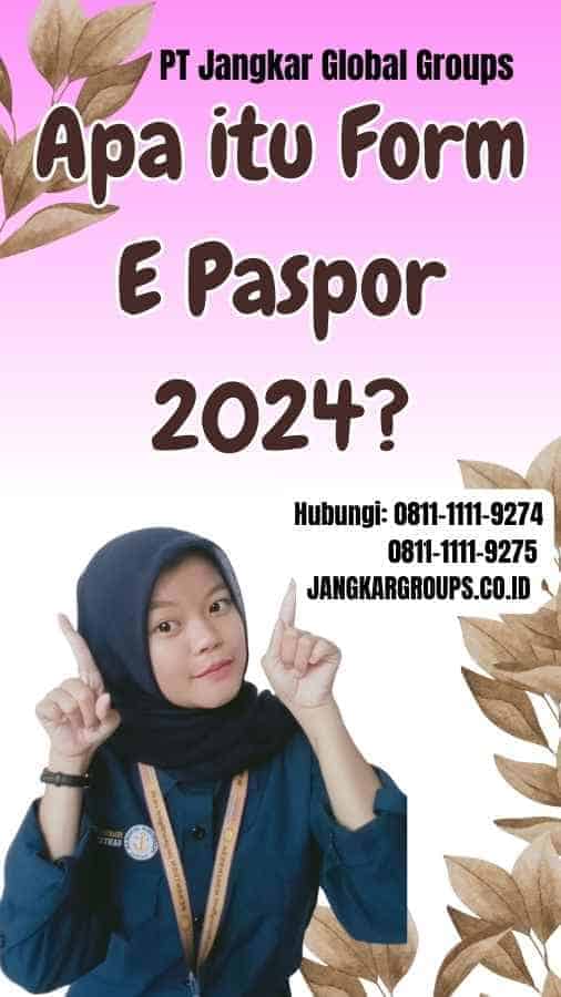 Apa itu Form E Paspor 2024