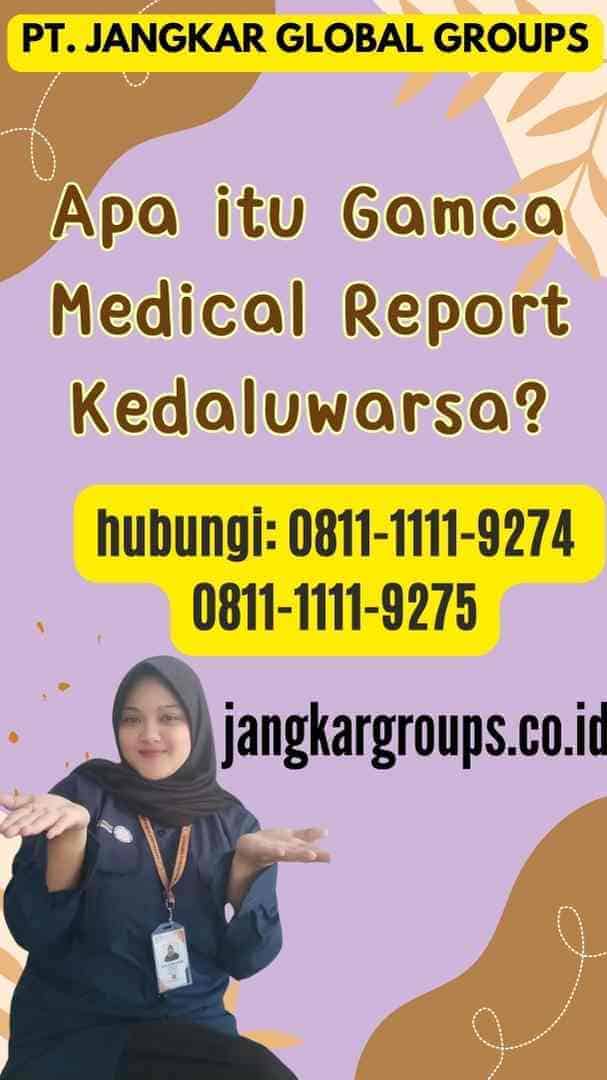 Apa itu Gamca Medical Report Kedaluwarsa