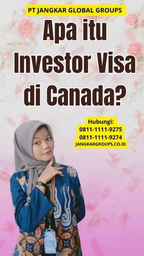 Apa itu Investor Visa di Canada