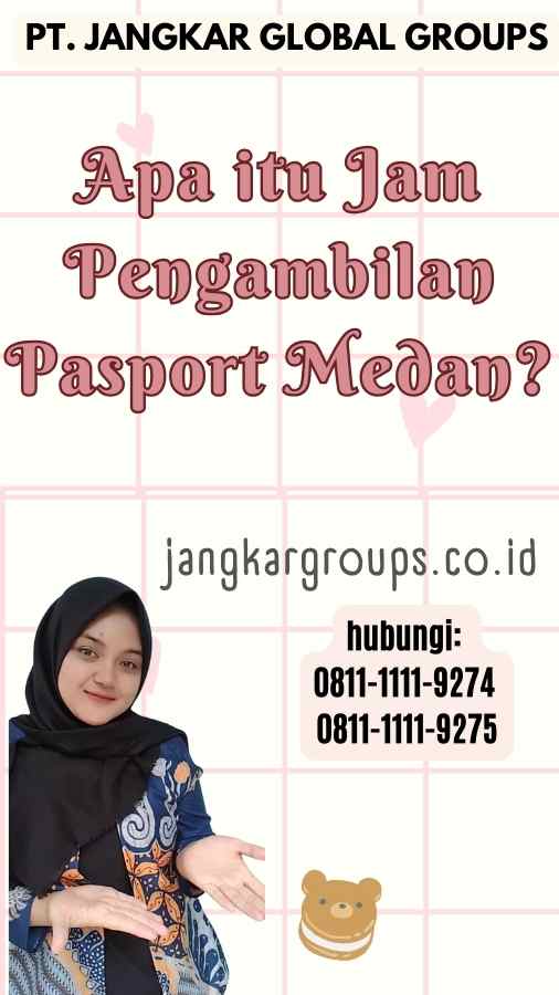 Apa itu Jam Pengambilan Pasport Medan