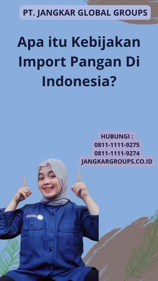 Apa itu Kebijakan Import Pangan Di Indonesia?