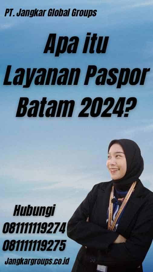 Apa itu Layanan Paspor Batam 2024?