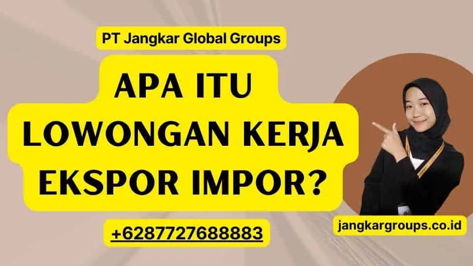 Apa itu Lowongan Kerja Ekspor Impor?