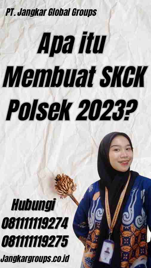 Apa itu Membuat SKCK Polsek 2023?